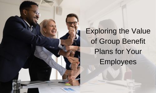 Exploring the Value of Group Benefit Plans for Your Employees